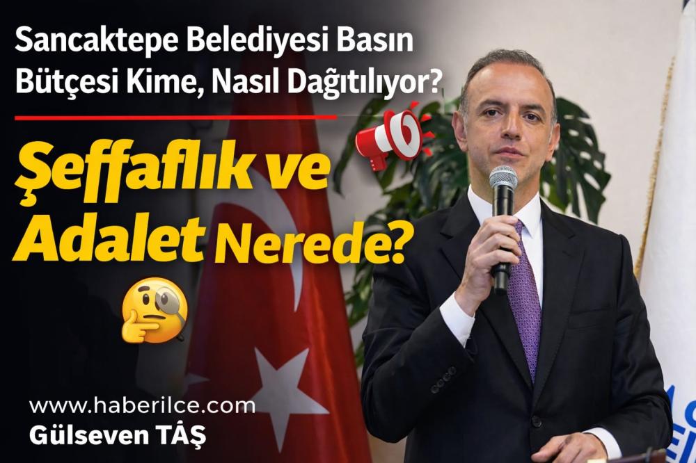 SANCAKTEPE BELEDİYESİ’NDE BASIN VE TANITIM BÜTÇESİ HANGİ KRİTERLERE GÖRE KULLANILIYOR